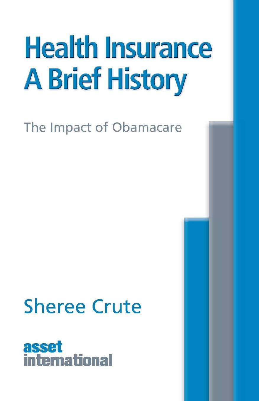 Health Insurance, A Brief History: The Impact of Obamacare