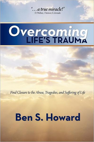 Overcoming Life's Trauma: Find Closure to the Abuse, Tragedies, and Suffering of Life