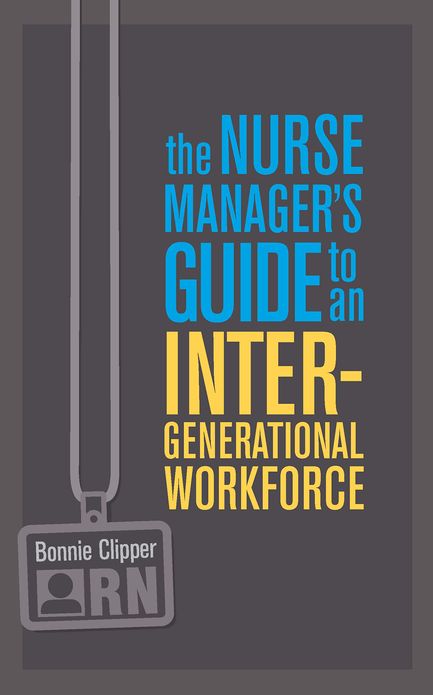 The Nurse Manager's Guide to an Intergenerational Worforce