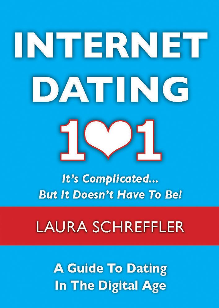 Internet Dating 101: It's Complicated . . . But It Doesn't Have To Be: The Digital Age Guide to Navigating Your Relationship Through Social Media and Online Dating Sites