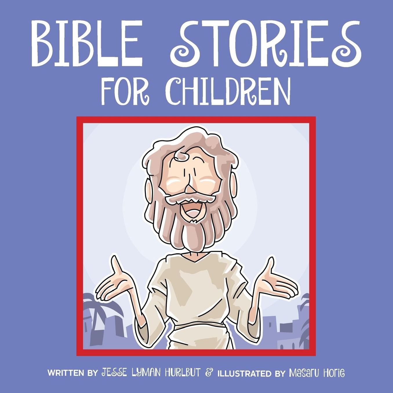 Bible Stories for Children: Classic Bible Stories Every Child Should Know