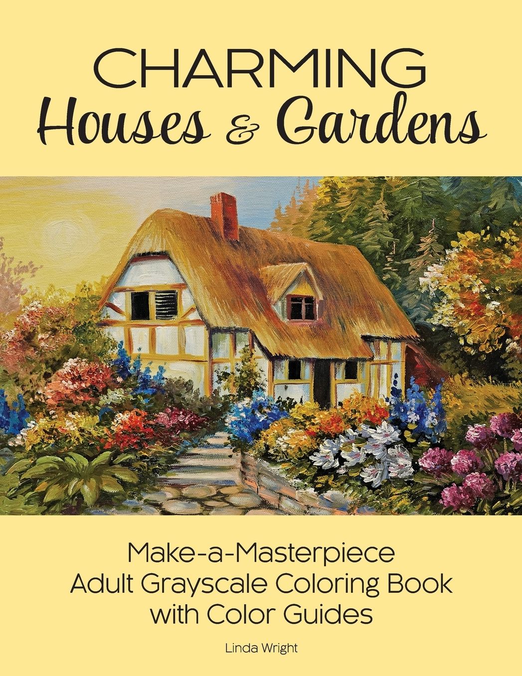 Charming Houses & Gardens: Make-a-Masterpiece Adult Grayscale Coloring Book with Color Guides