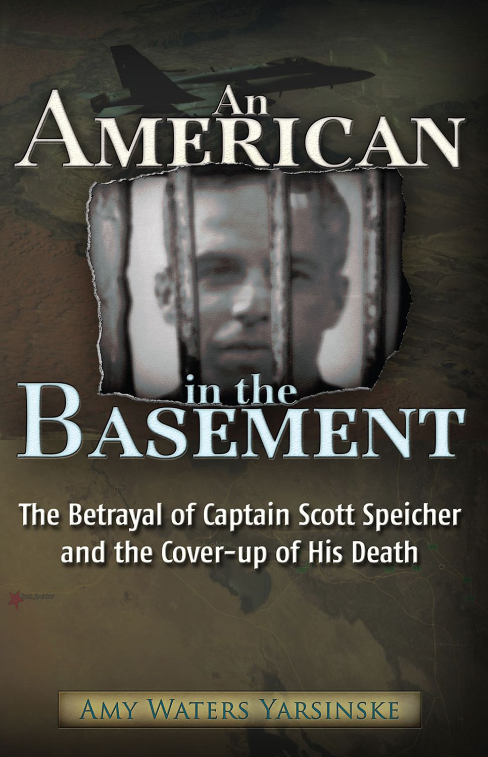 An American in the Basement: The Betrayal of Captain Scott Speicher and the Cover-up of His Death