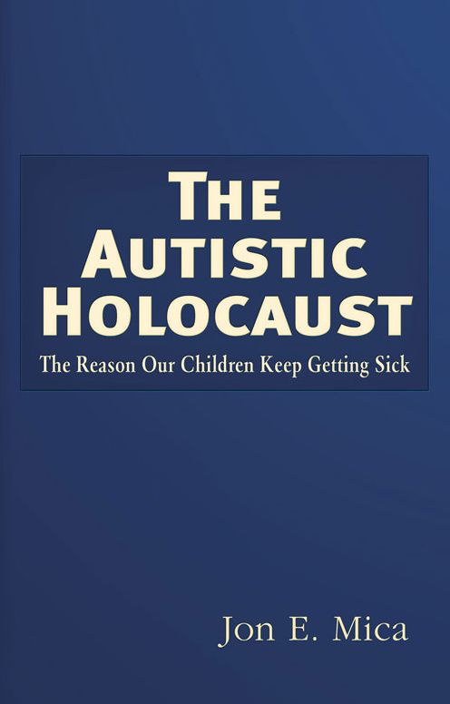 The Autistic Holocaust: The Reason Our Children Keep Getting Sick