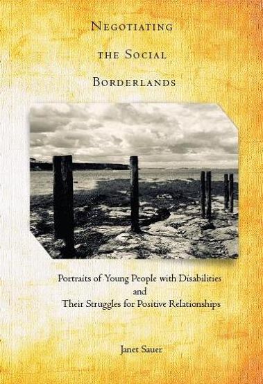 Negotiating the Social Borderlands: Portraits of Young People with Disabilities and Their Struggles for Positive Relationships