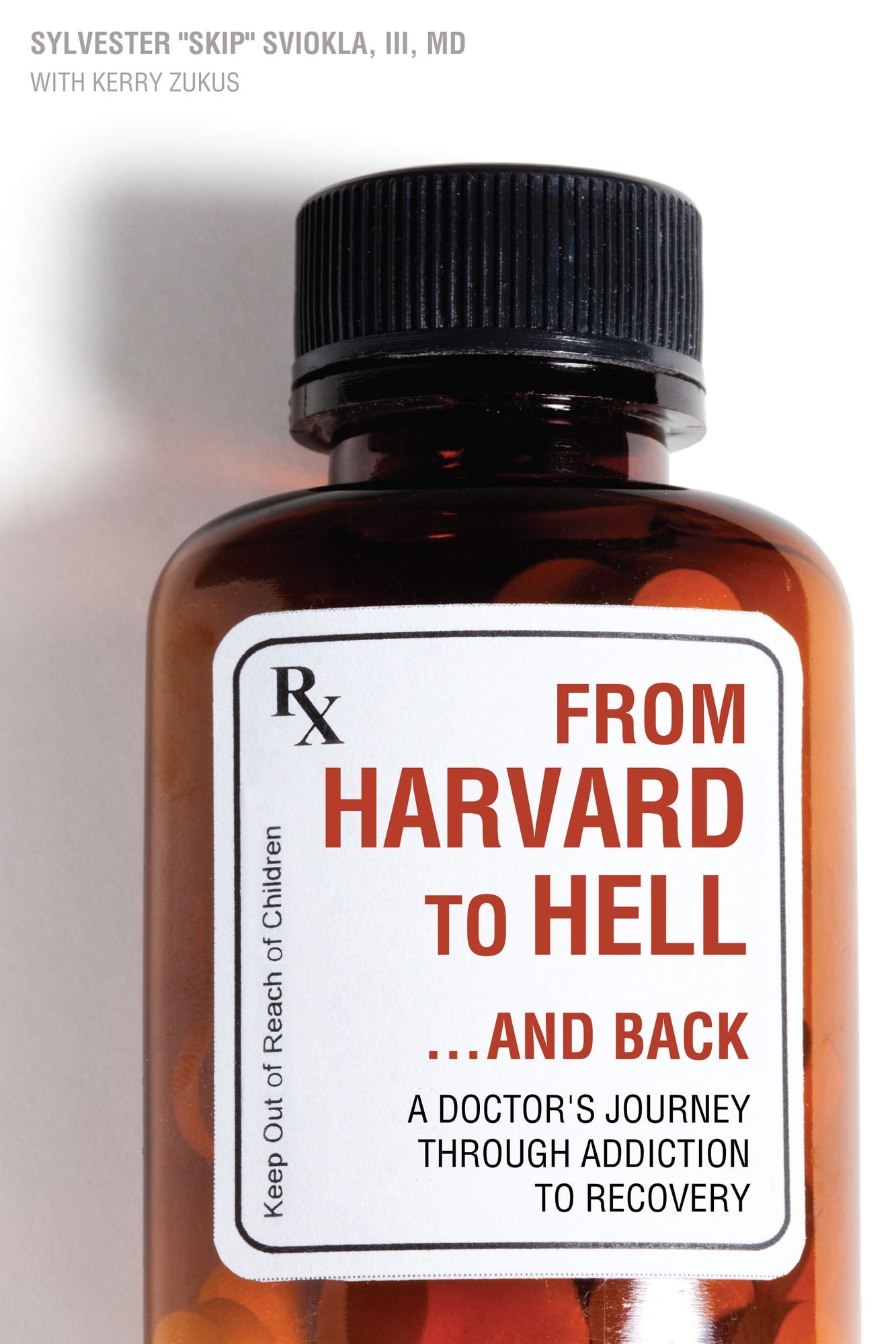 From Harvard to Hell...and Back: A Doctor's Journey through Addiction to Recovery