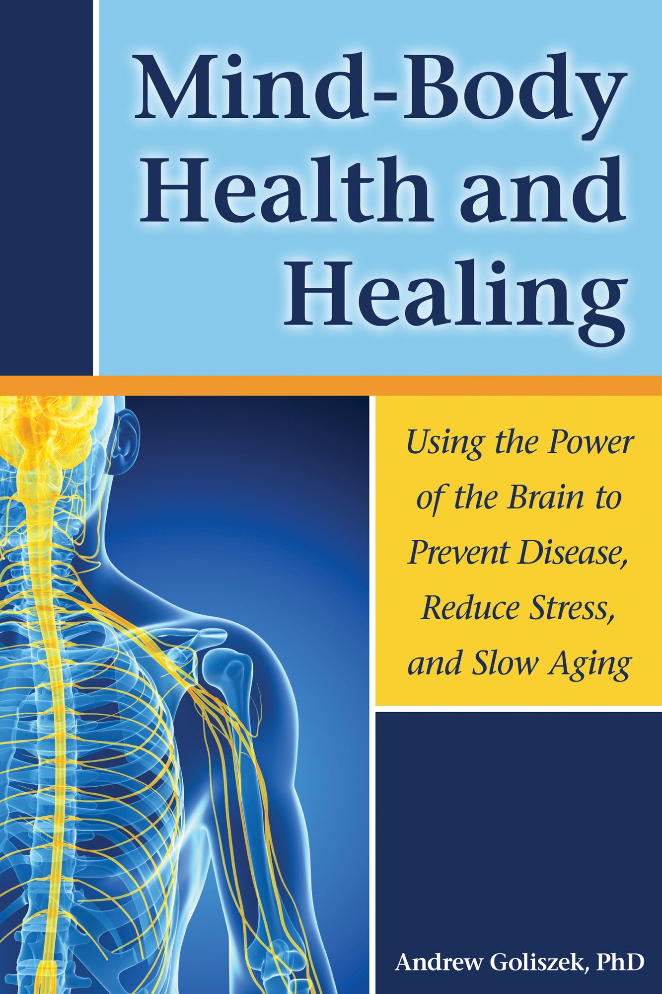 Mind-Body Health and Healing: Using the Power of the Brain to Prevent Disease, Reduce Stress, and Slow Aging