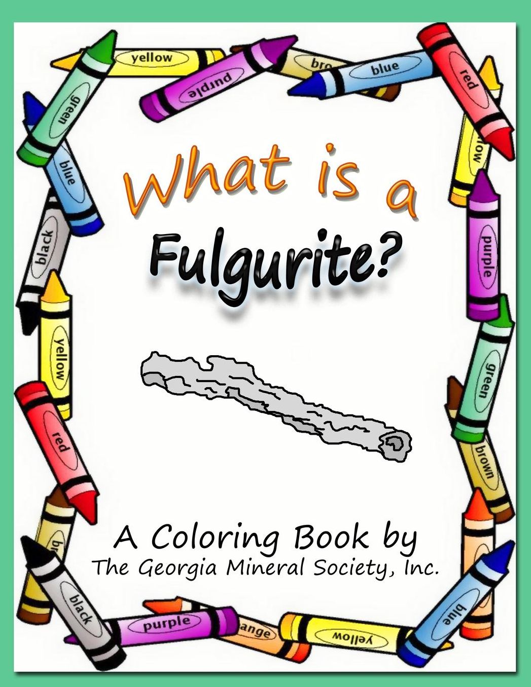 What is a Fulgurite?: A Coloring Book by The Georgia Mineral Society, Inc.