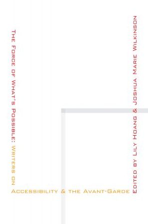 The Force of What's Possible: Writers on Accessibility & the Avant-Garde