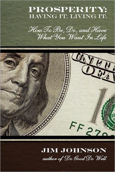 Prosperity: How to Be, Do, and Have What You Want in Life: Haviing It Living It
