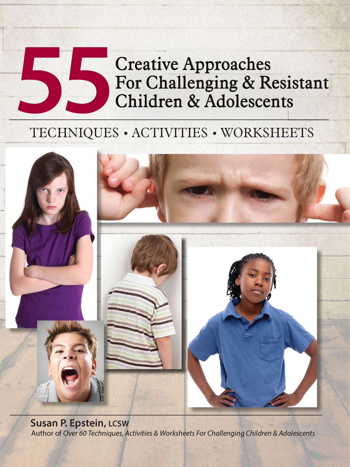55 Creative Approaches for Challenging & Resistant Children & Adolescents: Techniques, Activities, Worksheets