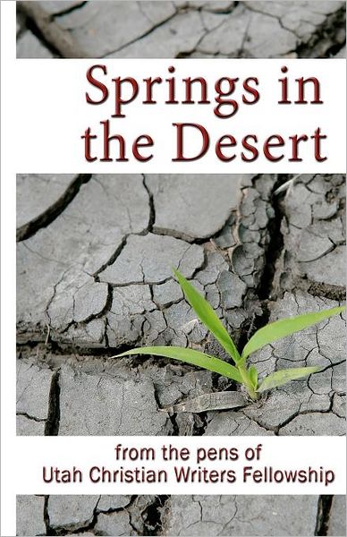 Springs in the Desert: From the pens of Utah Christian Writers Fellowship