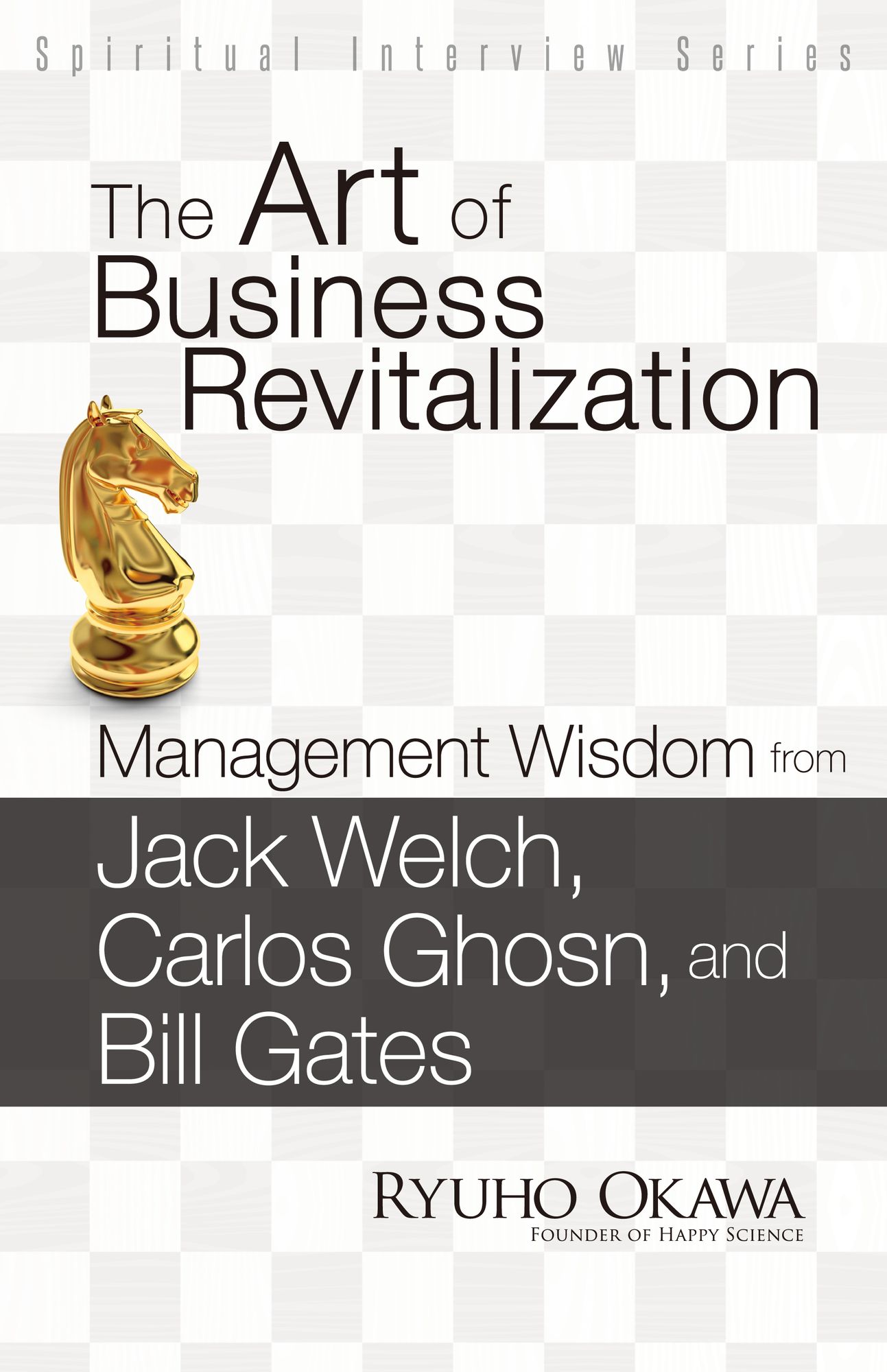 The Art of Business Revitalization: Management Wisdom from Jack Welch, Carlos Ghosn, and Bill Gates