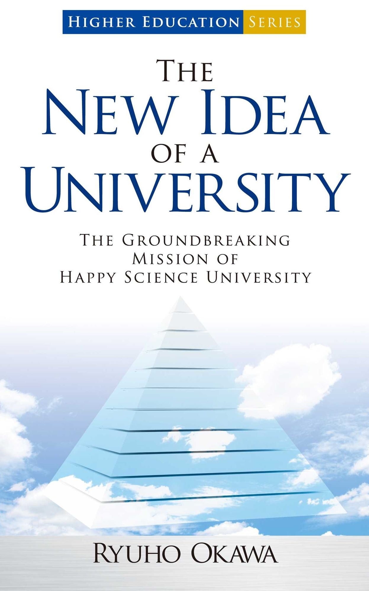 The New Idea of a University: The Groundbreaking Mission of Happy Science University
