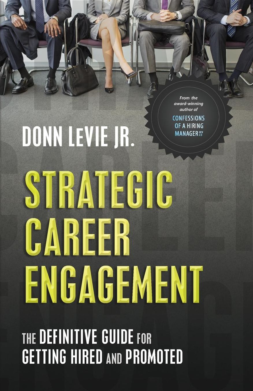 Strategic Career Engagement: The Definitive Guide for Getting Hired and Promoted