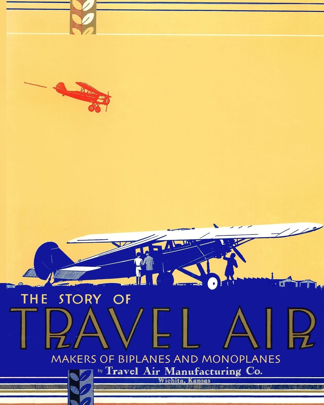 The Story of Travel Air Makers of Biplanes and Monoplanes