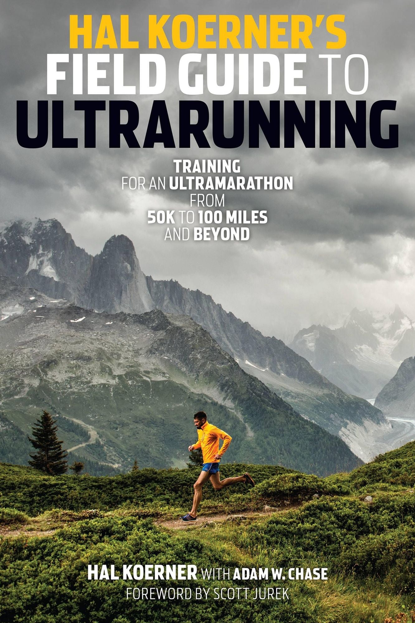 Hal Koerner's Field Guide to Ultrarunning : Training for an Ultramarathon, from 50k to 100 Miles and Beyond