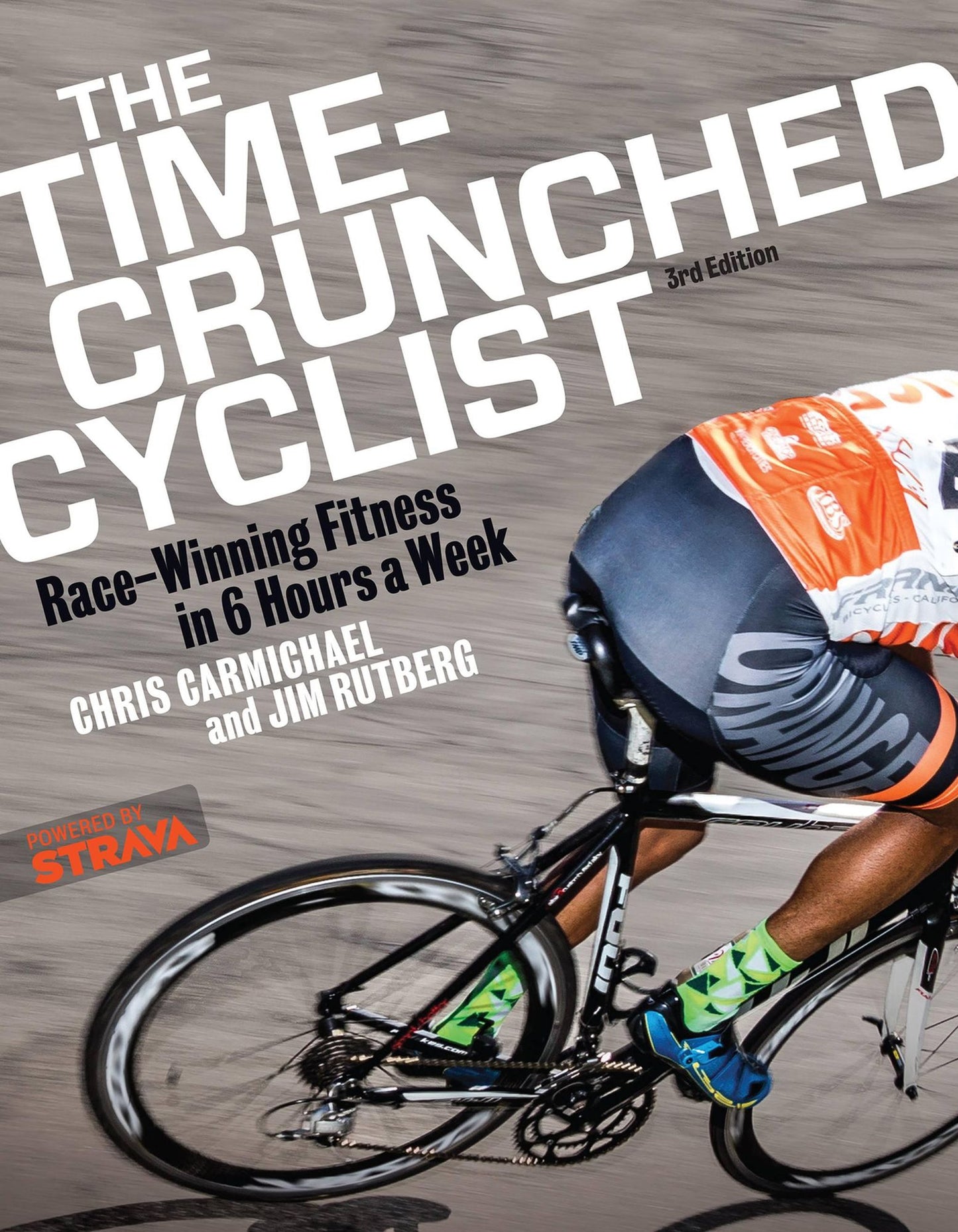 The Time-crunched Cyclist : Race-winning Fitness in 6 Hours a Week, 3rd Ed.