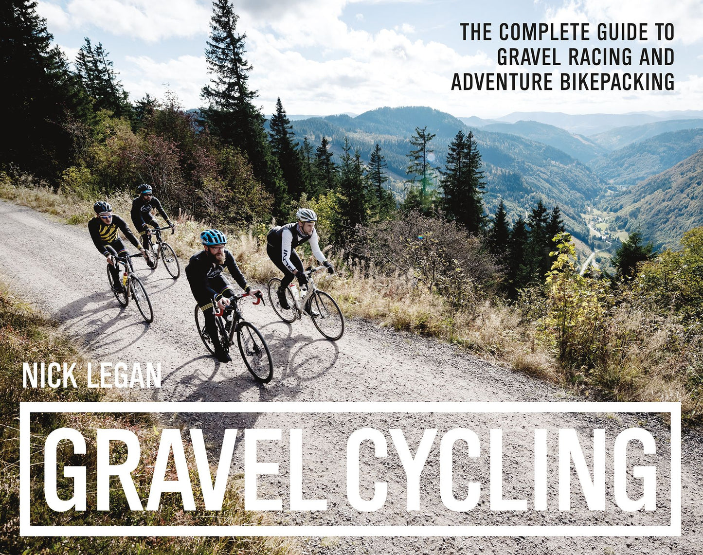 Gravel Cycling : The Complete Guide to Gravel Racing and Adventure Bikepacking