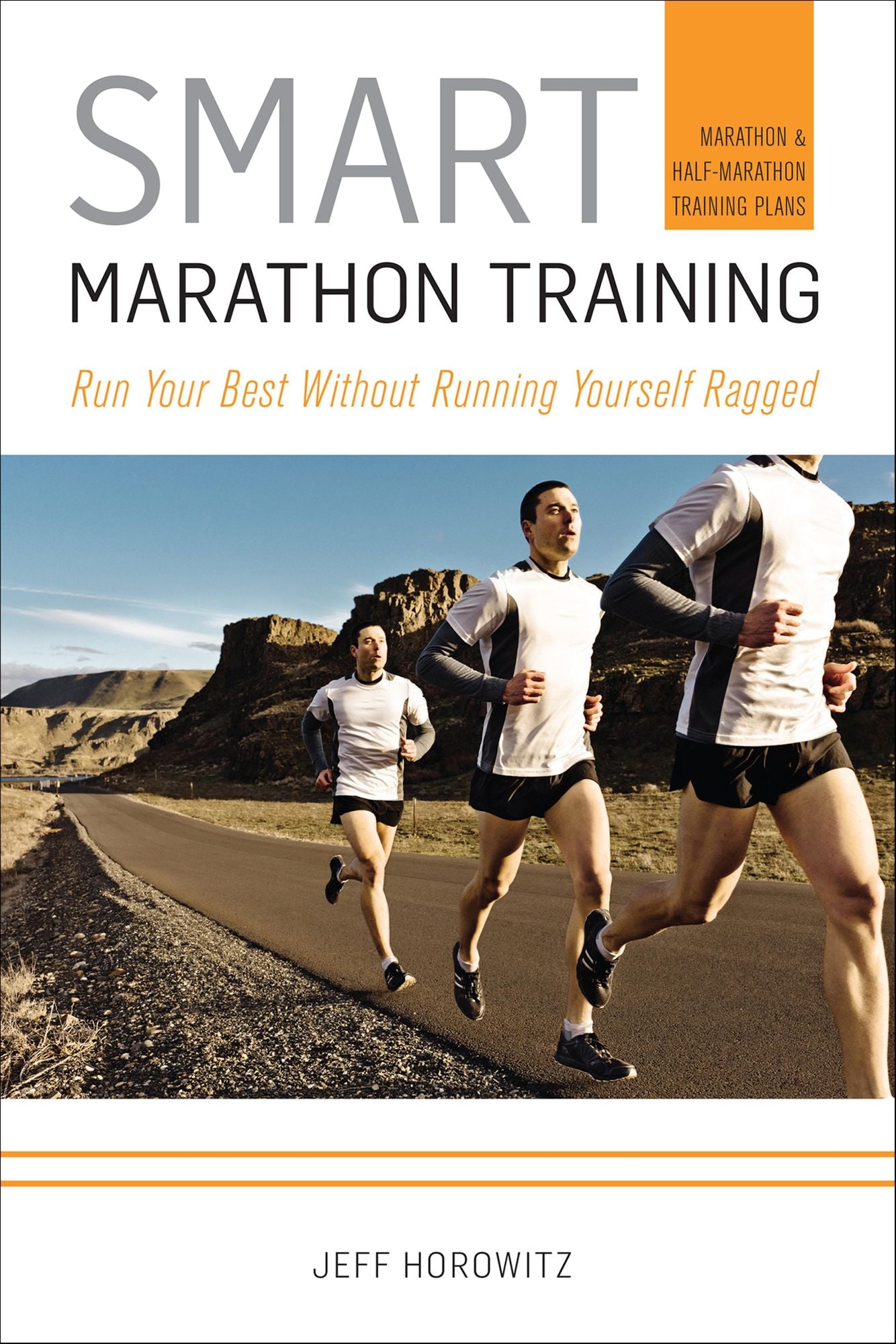 Smart Marathon Training: Run Your Best Without Running Yourself Ragged