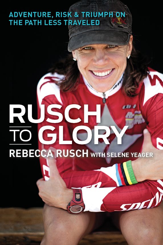 Rusch to Glory: Adventure, Risk & Triumph on the Path Less Traveled