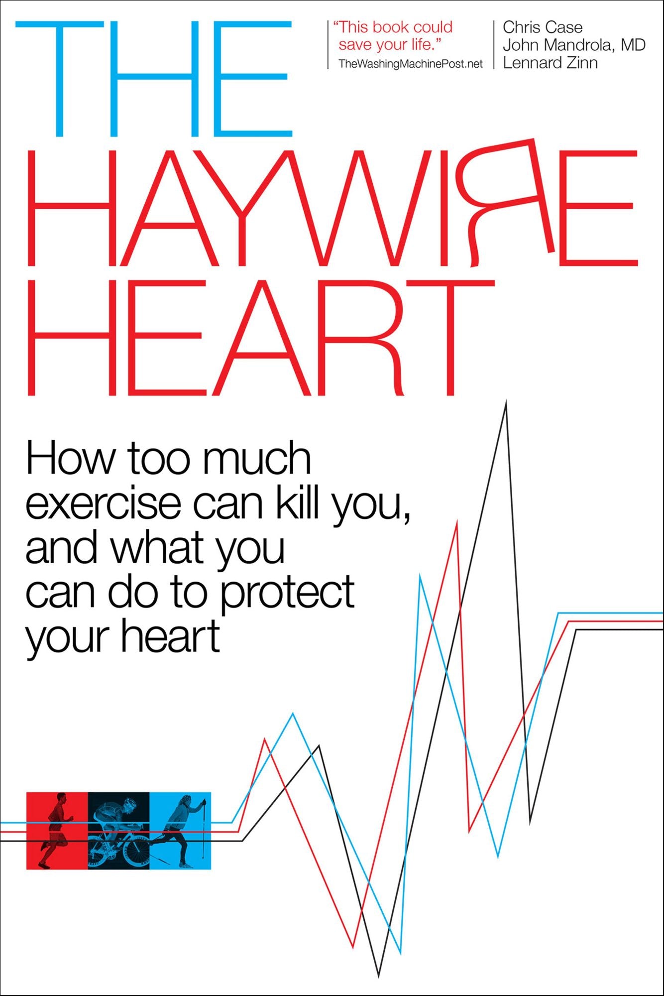 The Haywire Heart: How too much exercise can kill you, and what you can do to protect your heart