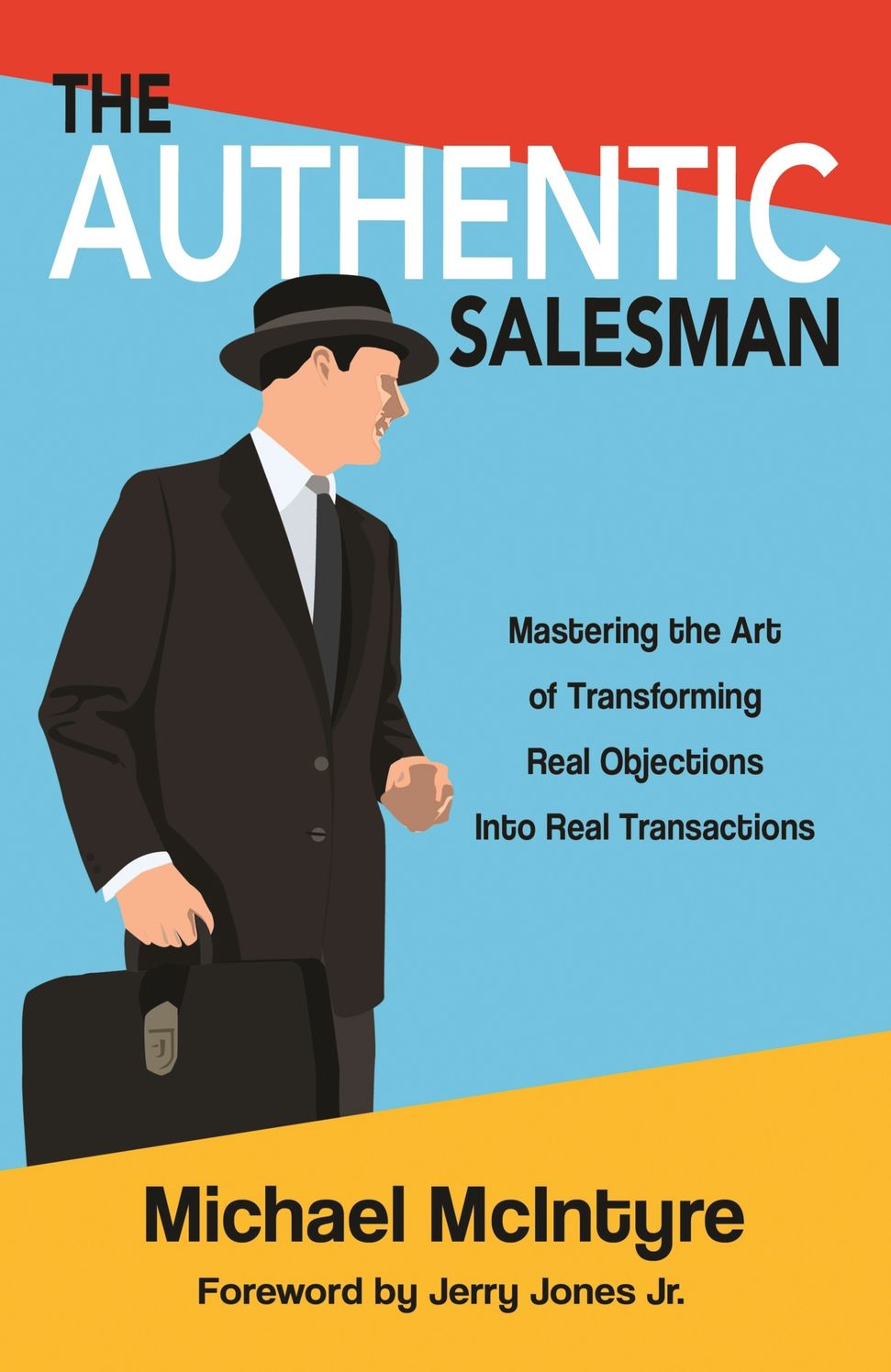 Authentic Salesman: Mastering the Art of Transforming Real Objections into Real Transactions