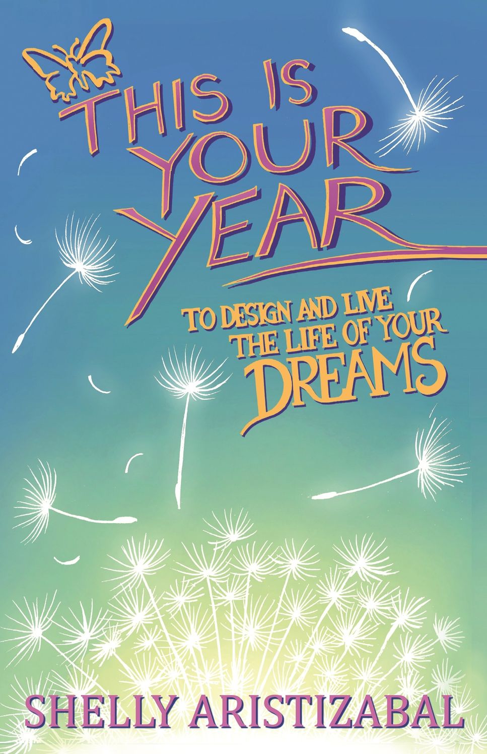 This is Your Year: To Design and Live the Life of Your Dreams