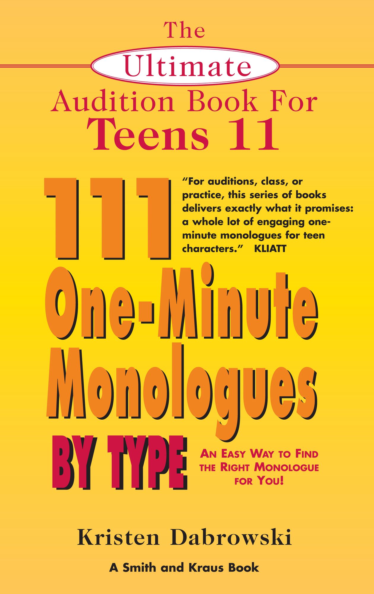 The Ultimate Audition Book for Teens Volume 11: 111 One-Minute Monologues by Type