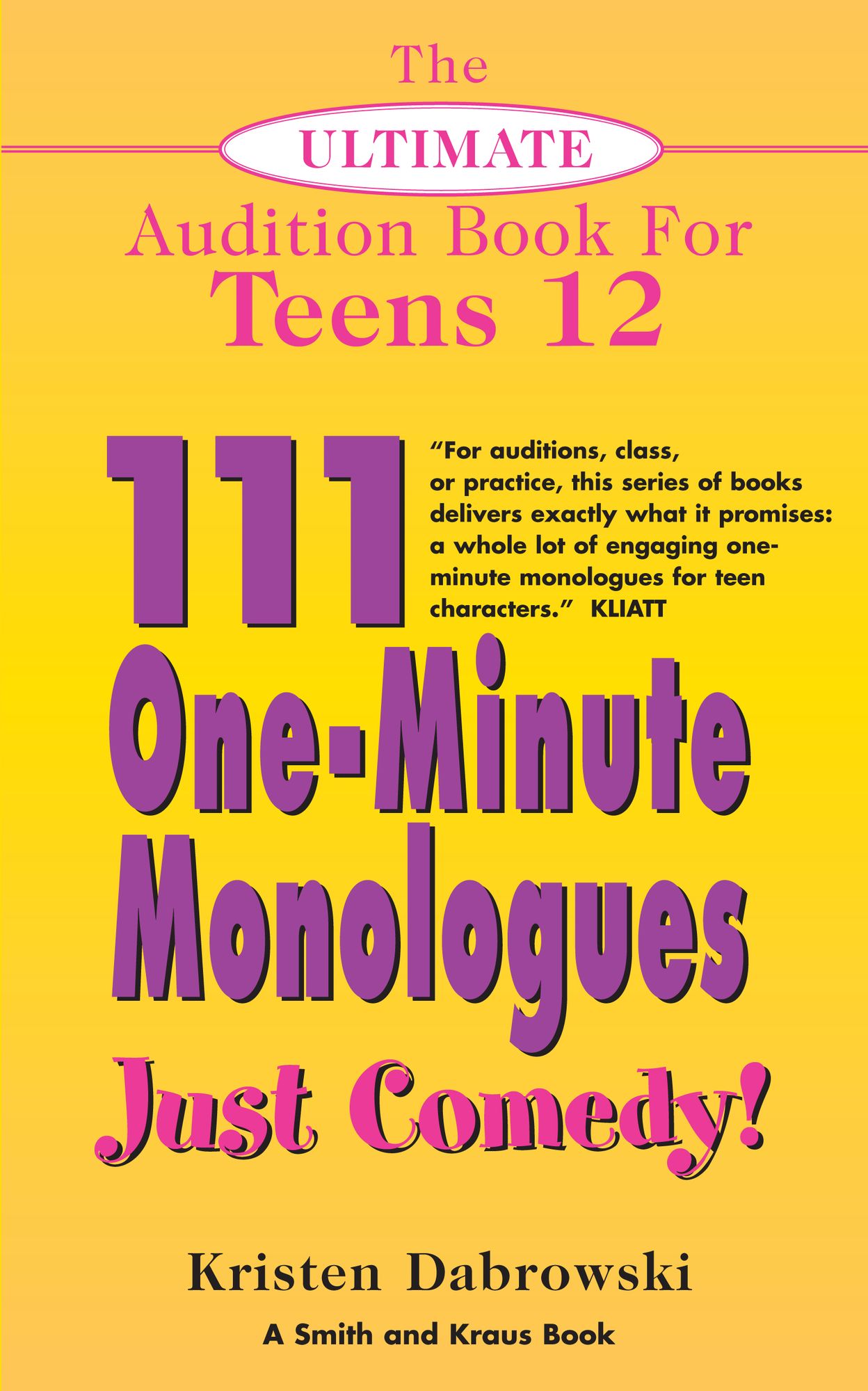 The Ultimate Audition Book for Teens Volume 12: 111 One-Minute Monologues - Just Comedy!