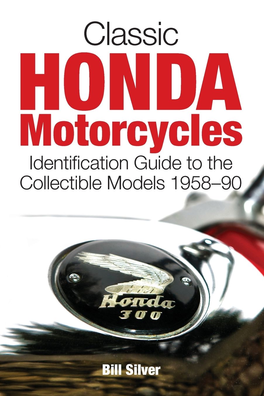 Classic Honda Motorcycles: The Identification Guide to the Collectible Models 1959-90