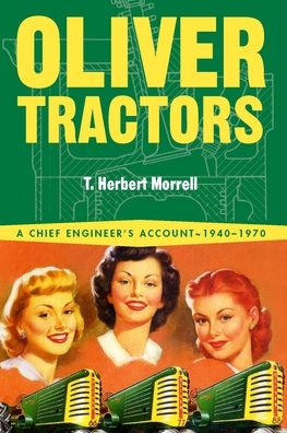 Oliver Tractors: A Chief Engineer's Story 1940-1970