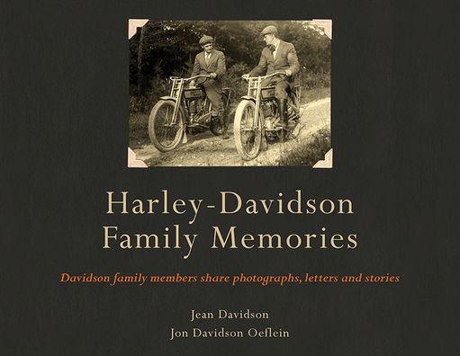 Harley-Davidson Family Memories: Davidson Family Members Share Photographs, Letters, and Stories