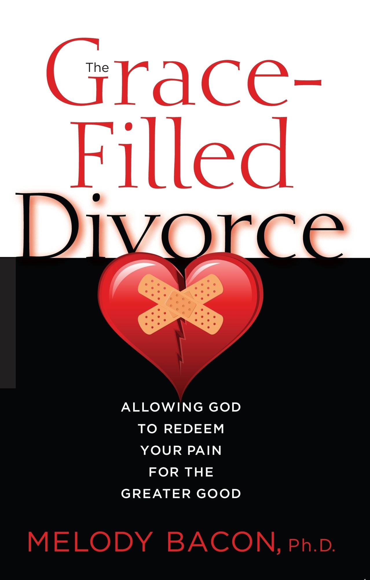 The Grace-Filled Divorce: Allowing God to Redeem Your Pain for the Greater Good