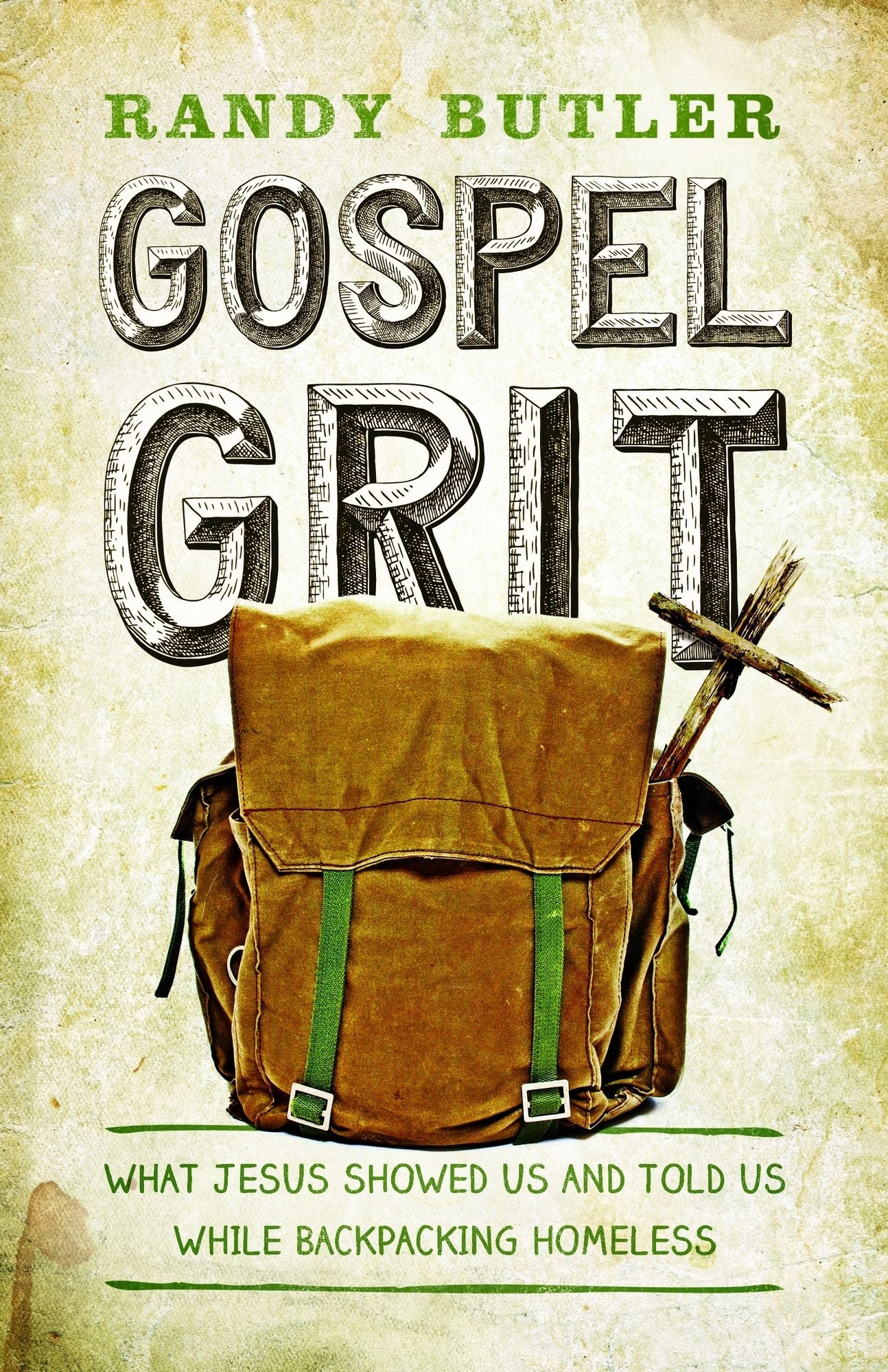 Gospel Grit: What Jesus Showed Us and Told Us While Backpacking Homeless