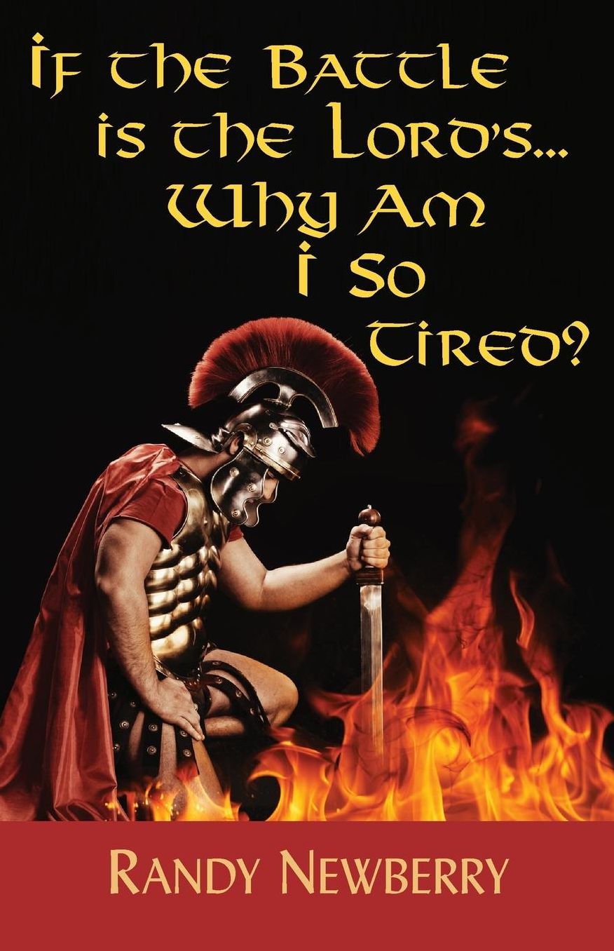 If the Battle is the Lord's... Why Am I So Tired?