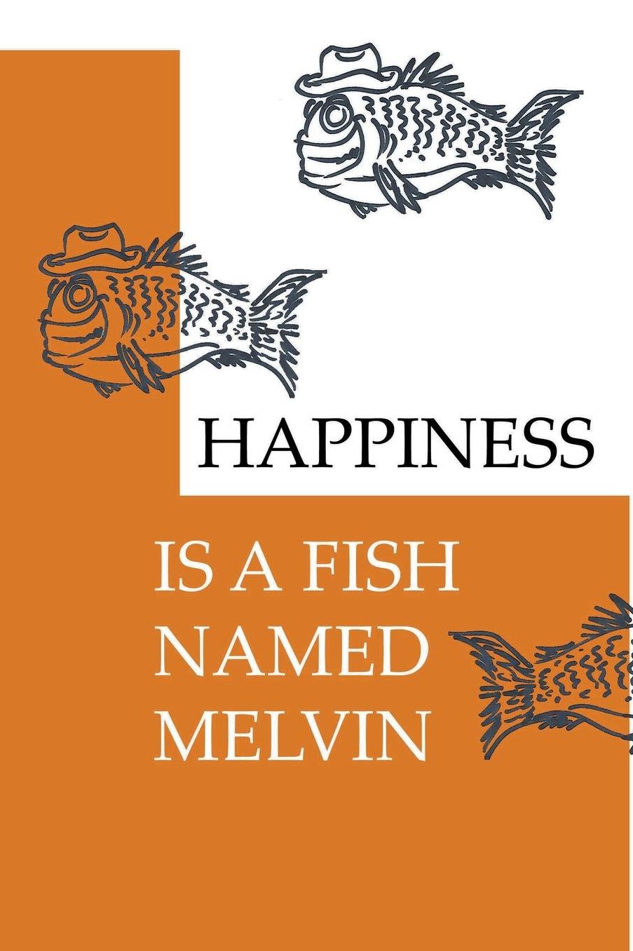 HAPPINESS IS A FISH NAMED MELVIN