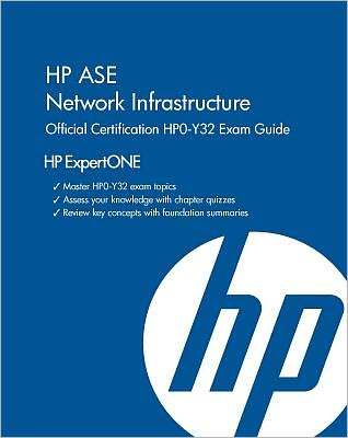 HP ASE Network Infrastructure Official Certification HP0-Y32 Exam Guide: HP ExpertONE