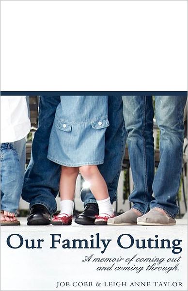 Our Family Outing: A Memoir of Coming Out and Coming Through