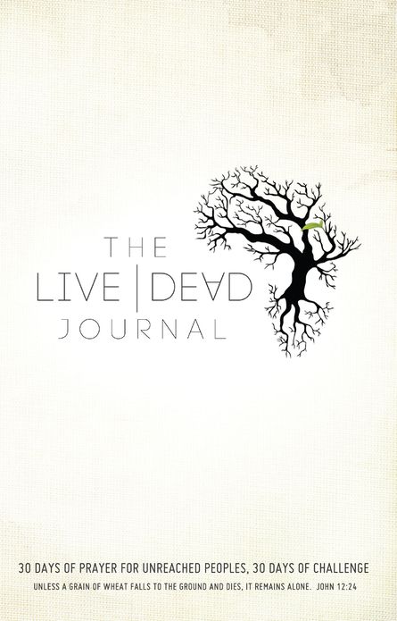 Live Dead Journal: 30 Days of Prayer for Unreached Peoples, 30 Days of Challenge