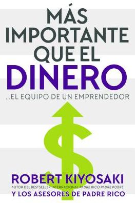 Mas Importante que el Dinero/ More Important than Money : El Equipo de un Emprendedor/ The Team of an Entrepreneur