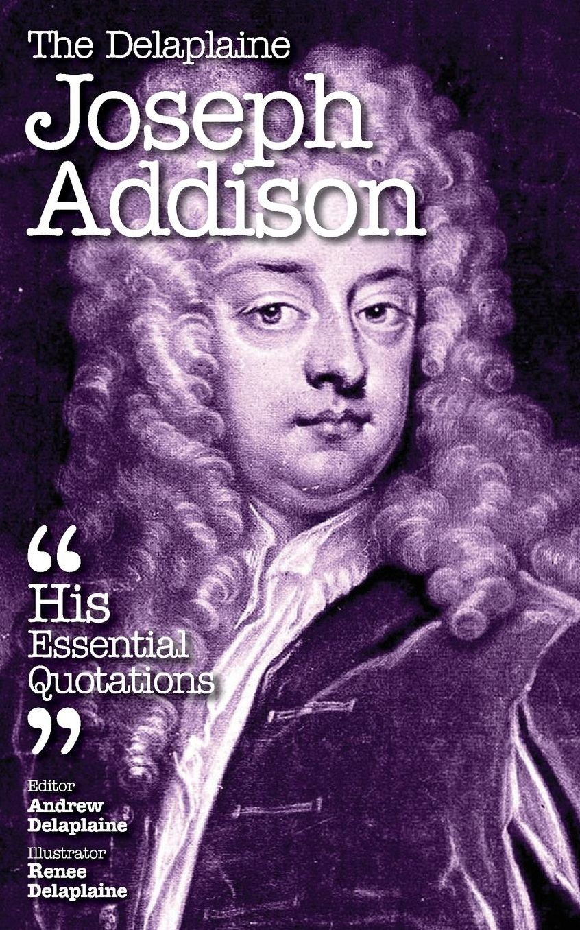 Delaplaine Joseph Addison - His Essential Quotations