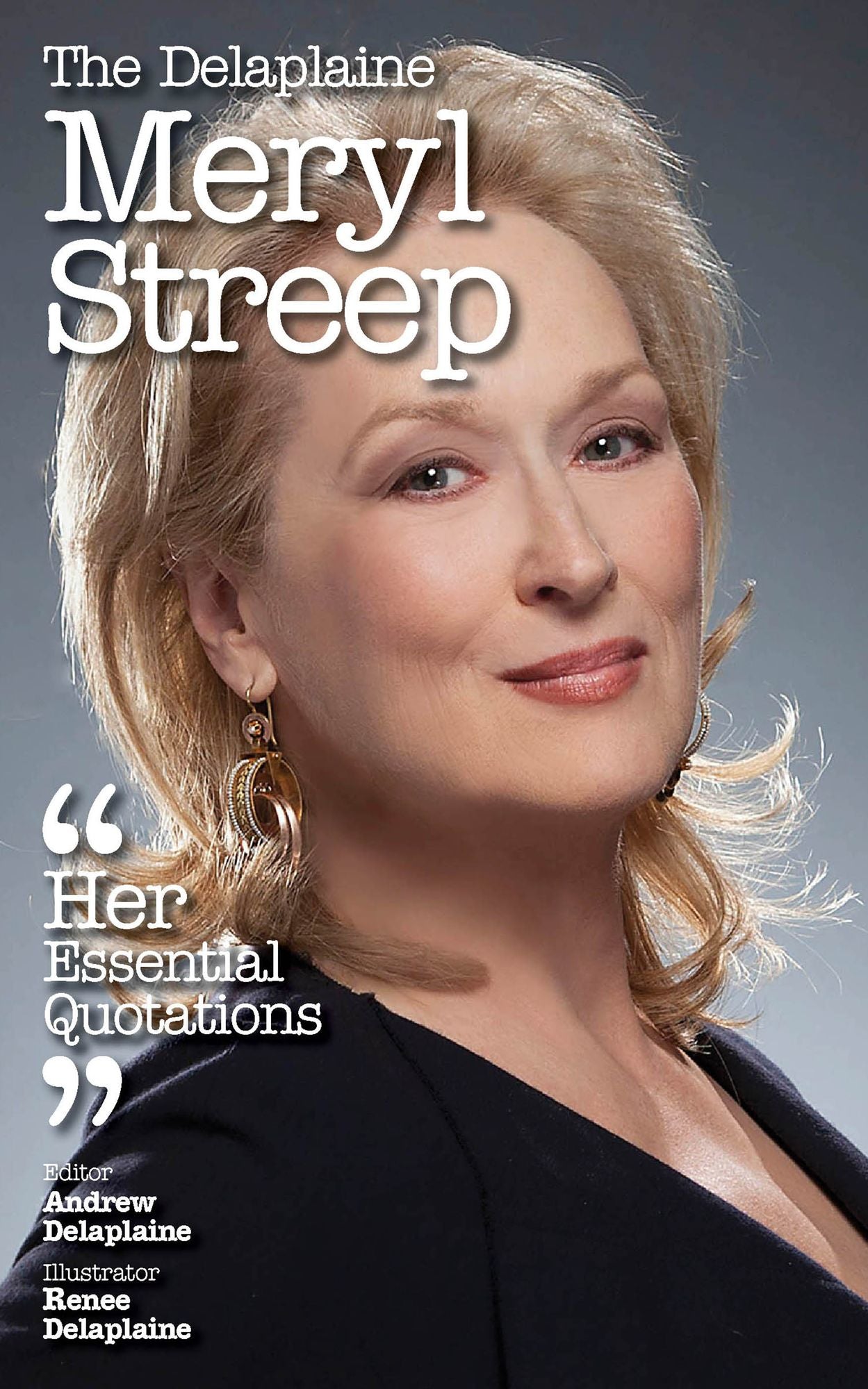 Delaplaine Meryl Streep - Her Essential Quotations