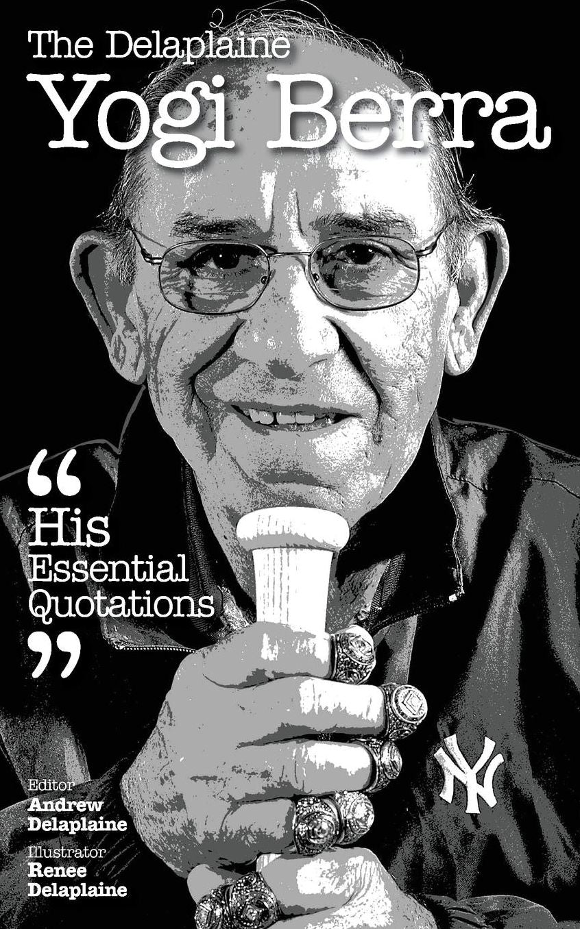 The Delaplaine YOGI BERRA - His Essential Quotations