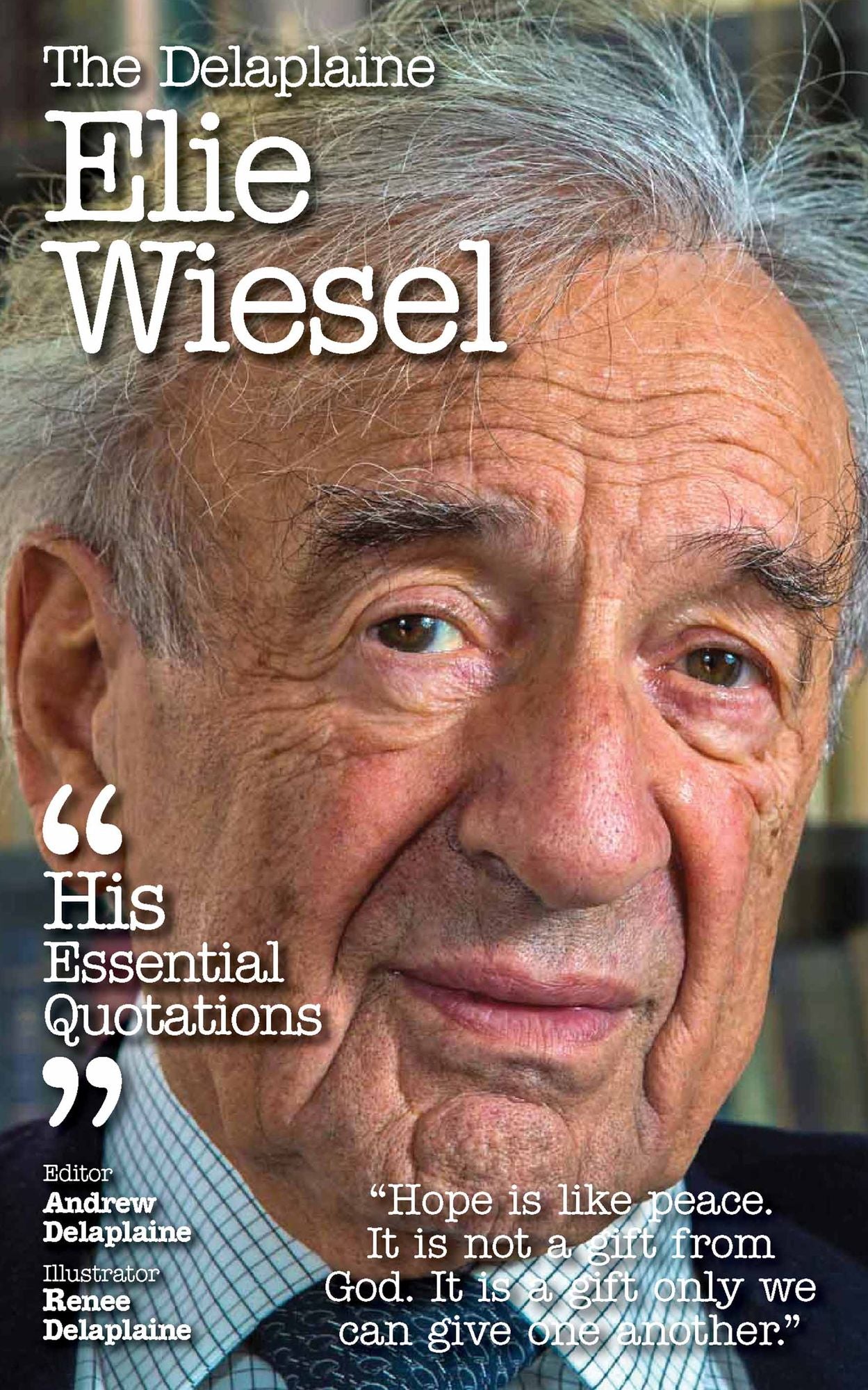Delaplaine Elie Wiesel - His Essential Quotations