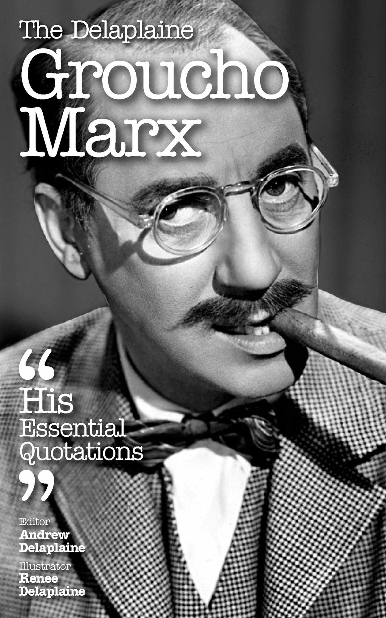 Delaplaine Groucho Marx - His Essential Quotations