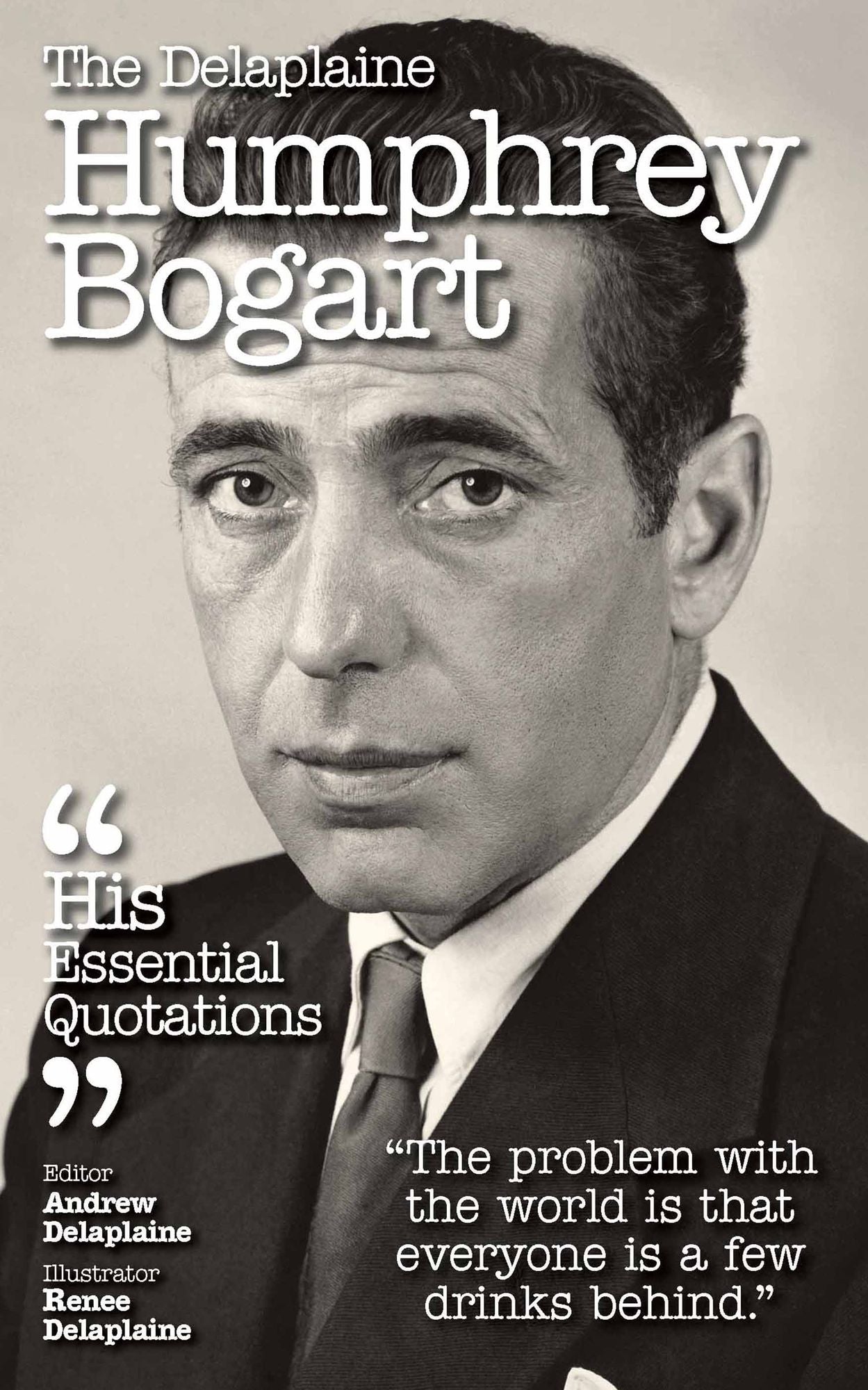 Delaplaine Humphrey Bogart - His Essential Quotations