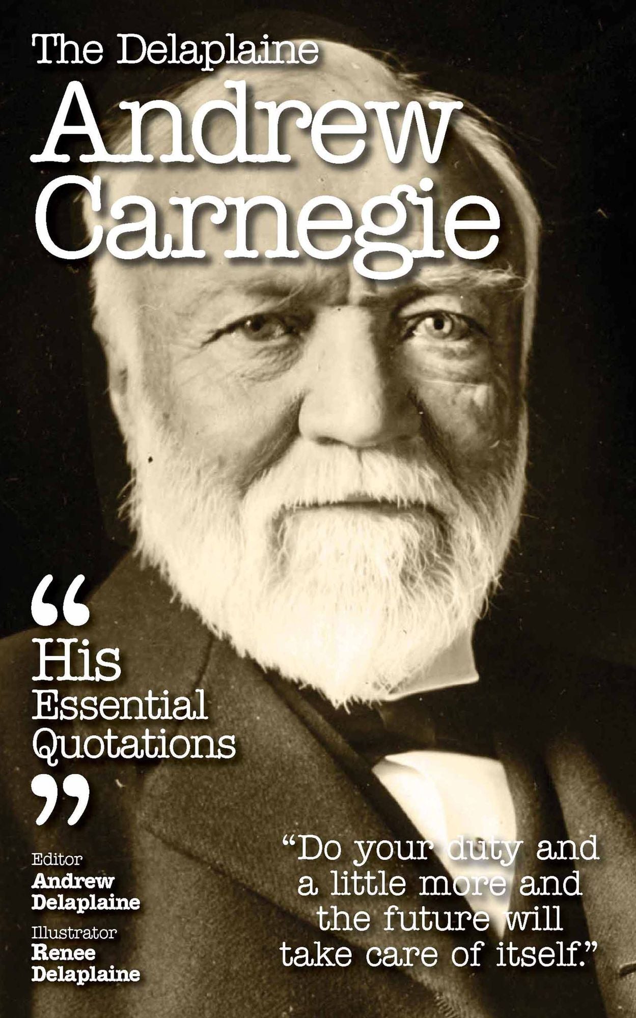 The Delaplaine ANDREW CARNEGIE - His Essential Quotations