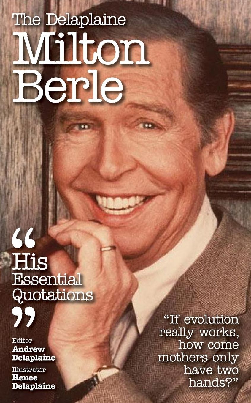 Delaplaine Milton Berle - His Essential Quotations