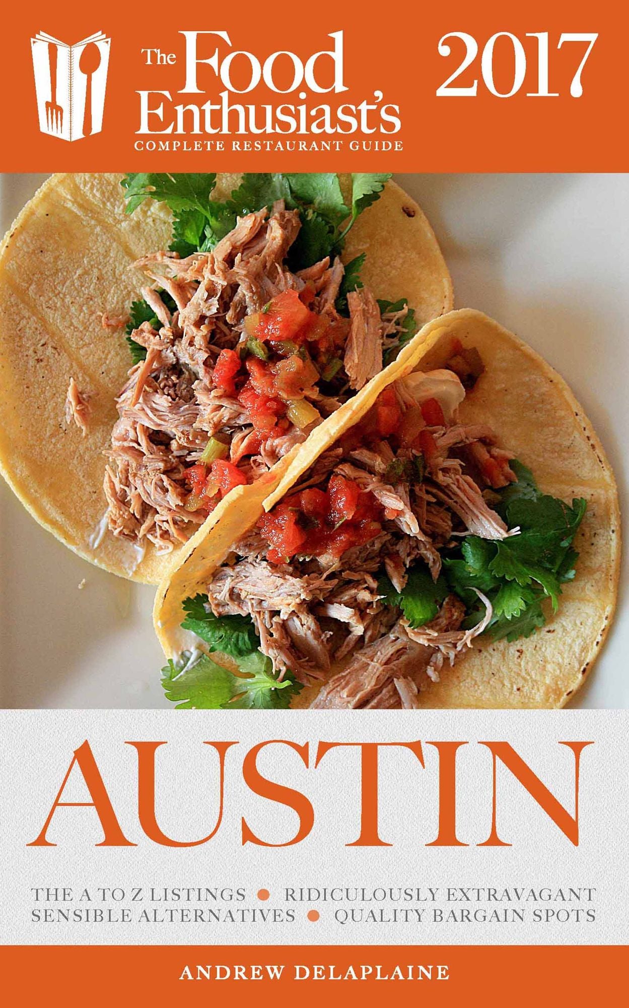 Austin - 2017:: The Food Enthusiast's Complete Restaurant Guide